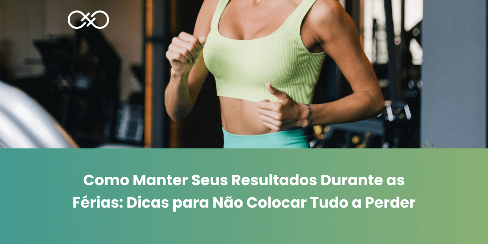Como Manter Seus Resultados Durante as Férias: Dicas para Não Colocar Tudo a Perder Como Manter Seus Resultados Durante as Férias: Dicas para Não Colocar Tudo a Perder