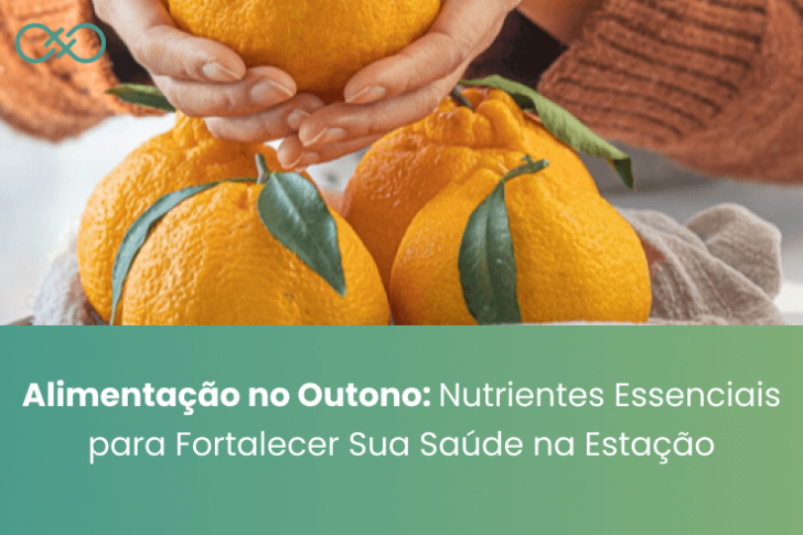 Alimentação no Outono: Nutrientes Essenciais para Fortalecer Sua Saúde na Estação