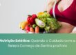 Nutrição Estética: Quando o Cuidado com a Beleza Começa de Dentro pra Fora