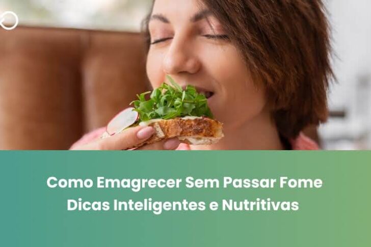 Como Emagrecer Sem Passar Fome: Dicas Inteligentes e Nutritivas