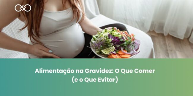 Alimentação na Gravidez: O Que Comer (e o Que Evitar)