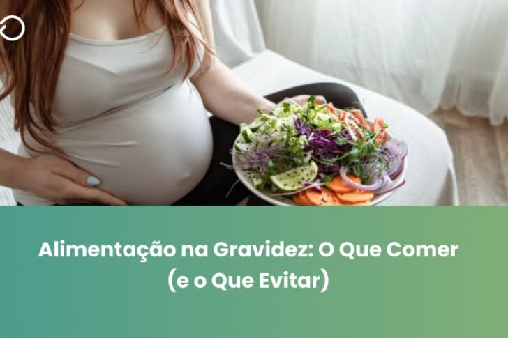 Alimentação na Gravidez: O Que Comer (e o Que Evitar)