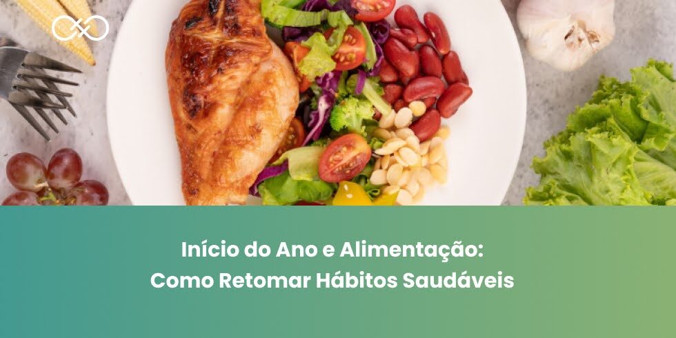 Início do Ano e Alimentação: Como Retomar Hábitos Saudáveis Início do Ano e Alimentação: Como Retomar Hábitos Saudáveis