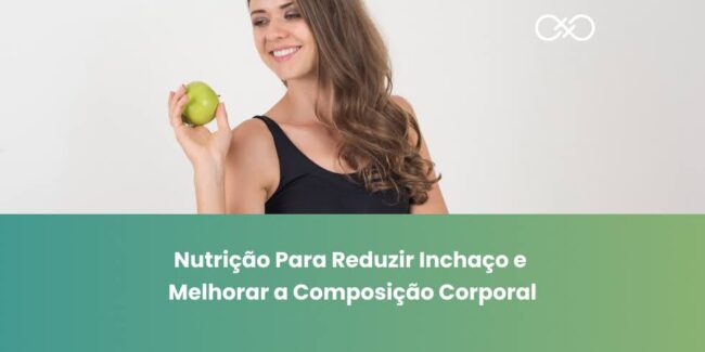 Nutrição Para Reduzir Inchaço e Melhorar a Composição Corporal