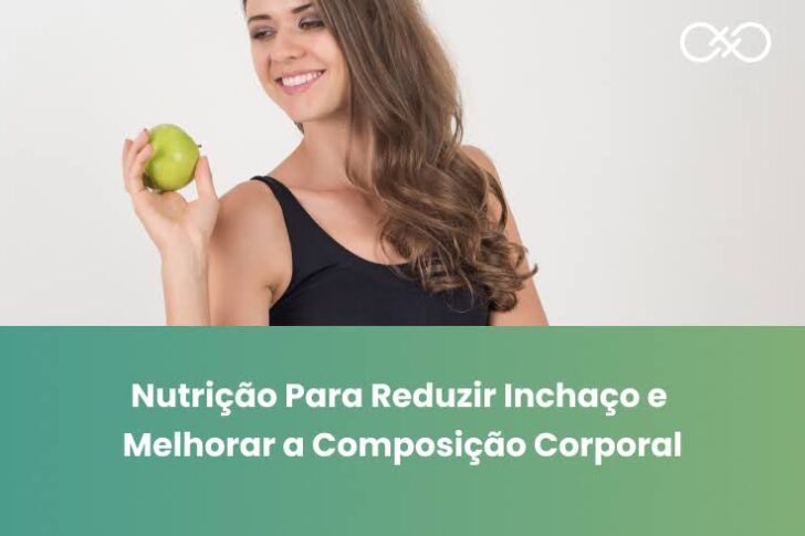 Nutrição Para Reduzir Inchaço e Melhorar a Composição Corporal