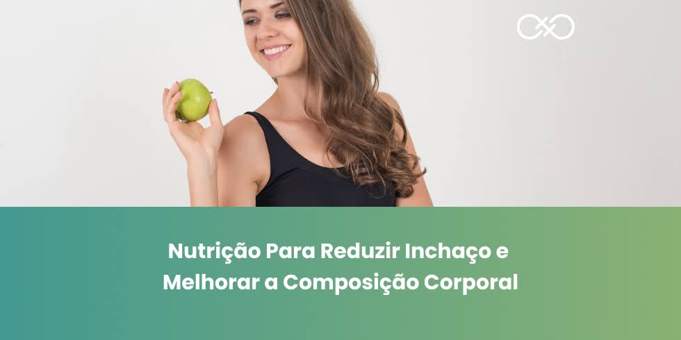 Nutrição Para Reduzir Inchaço e Melhorar a Composição Corporal