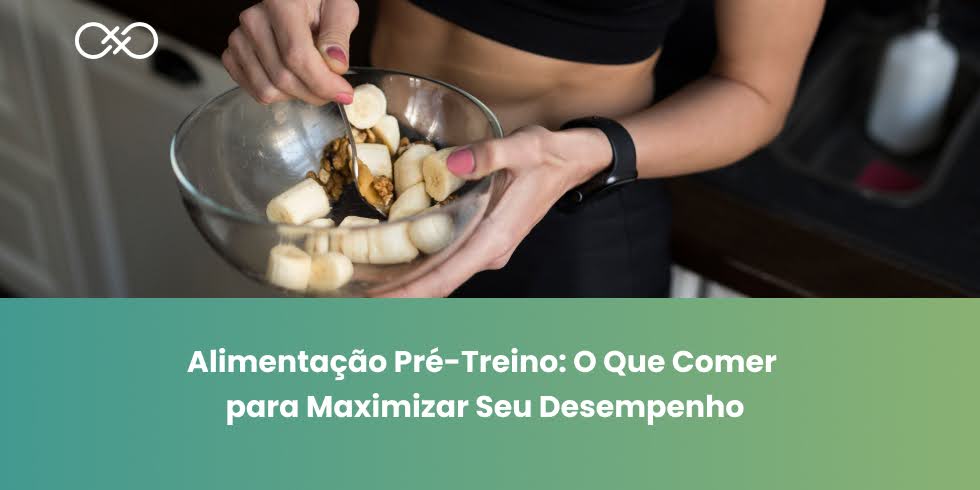Alimentação Pré-Treino: O Que Comer para Maximizar Seu Desempenho